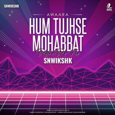 Hum Tujhse Mohabbat (Retro Re-Fix) - Awaara - SNWIKSHK