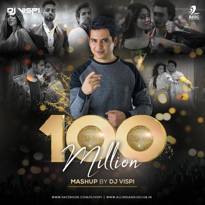 100 Million Mashup - DJ Vispi