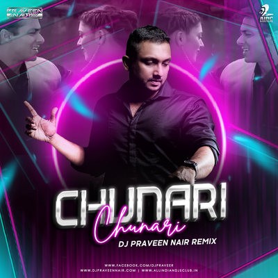 Chunari Chunari (2021 Remix) - DJ Praveen Nair