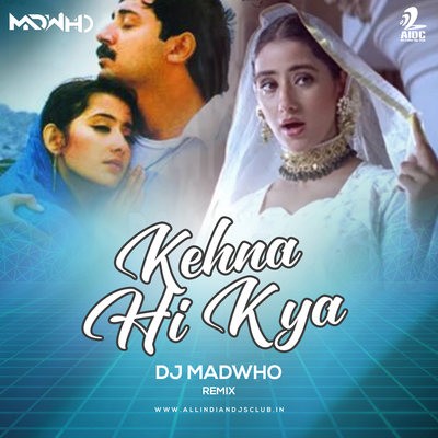 Kehna Hi Kya (Remix) - DJ MADWHO