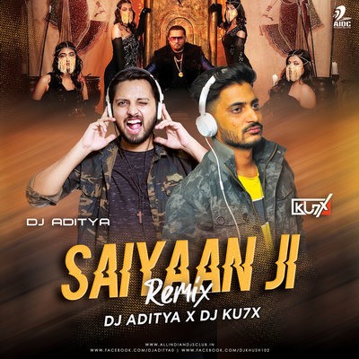 Saiyaan Ji (Remix) - DJ Aditya & Dj KU7X