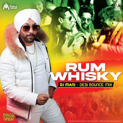 Rum Whisky (Desi Bounce Mix) - DJ Mani - Disco Singh
