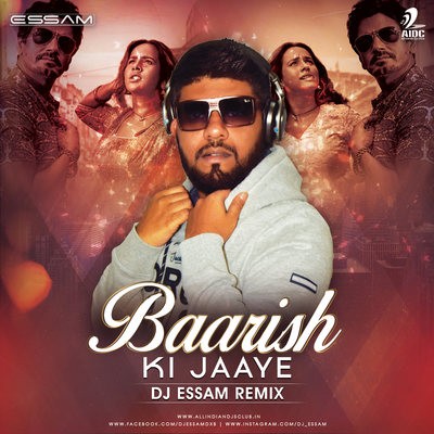 Baarish Ki Jaaye (Remix) - DJ Essam