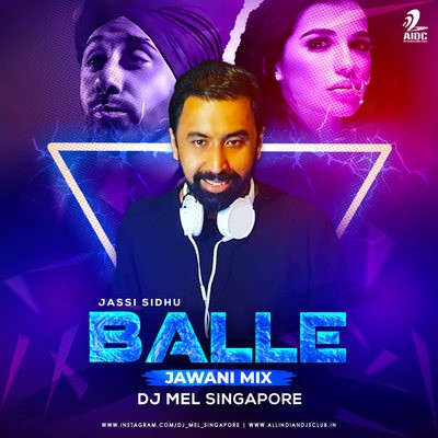 Balle (Jawani Mix) - Jassi Sidhu - DJ Mel Singapore