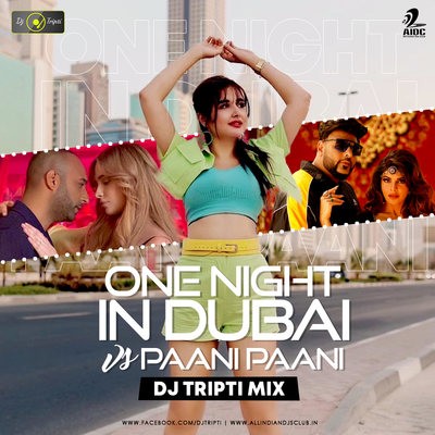 One Night in Dubai Vs Paani Paani (Remix) - DJ Tripti Dubai