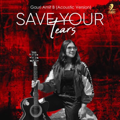 Save Your Tears (Acoustic Version) - Gauri Amit B