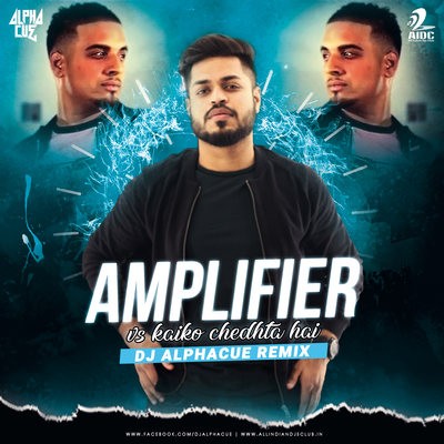 Amplifier vs Kaiko Chedhta Hai (Remix) - DJ Alphacue