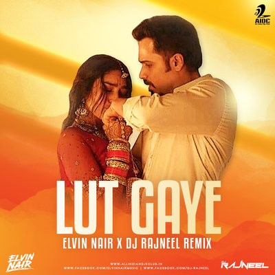 Lut Gaye (Remix) - Elvin Nair X DJ Rajneel