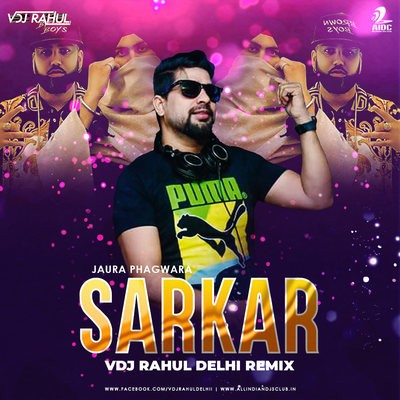 Sarkar (Club Mix) - Jaura Phagwara - VDJ Rahul Delhi