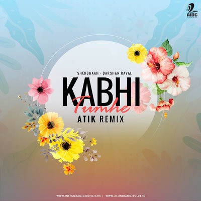 Kabhi Tumhe (Remix) - Atik