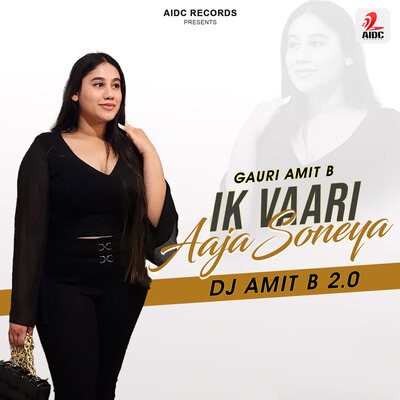 Ik Vaari Aaja Soneya 2.0 - Gauri Amit B - DJ Amit B Remix
