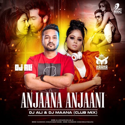 Anjaana Anjaani (Club Mix) - DJ ALI & DJ MAANA