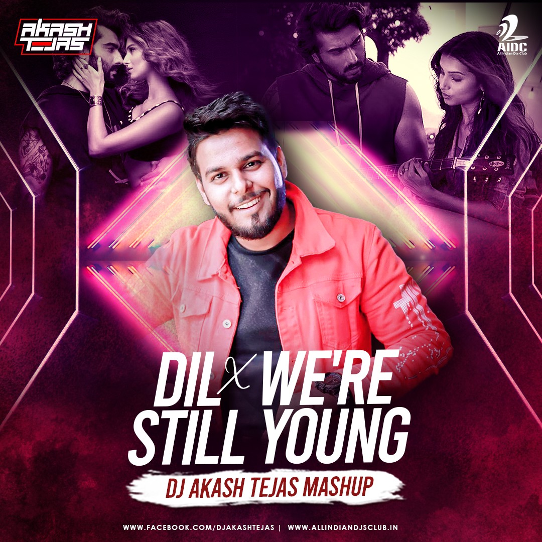 Dil X We're Still Young  (Mashup) - DJ Akash Tejas