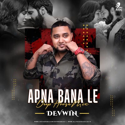 Apna Bana Le (Deep House Remix) - Devwin