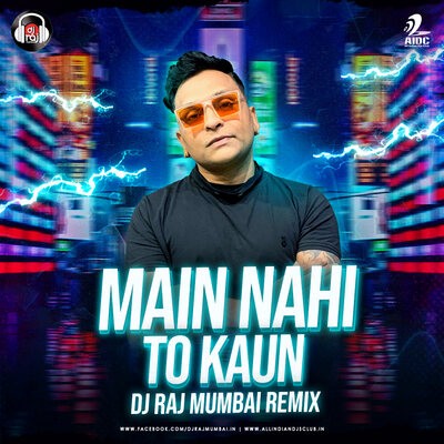 Main Nahi To Kaun (Remix) - DJ Raj Mumbai