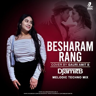Besharam Rang Cover By Gauri Amit B - DJ Amit B - Melodic Techno Mix