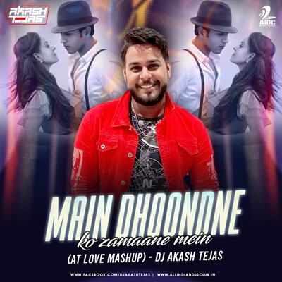 Main Dhoondne (AT Love Mashup) - DJ Akash Tejas