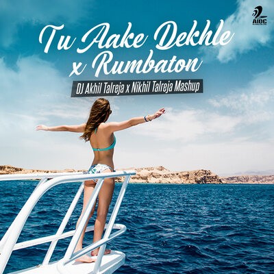 Tu Aake Dekhle (King) x Rumbaton (Daddy Yankee) Mashup - DJ Akhil Talreja X Nikhil Talreja