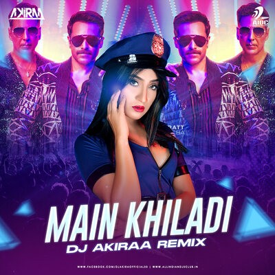 MAIN KHILADI (Remix) - DJ Akiraa