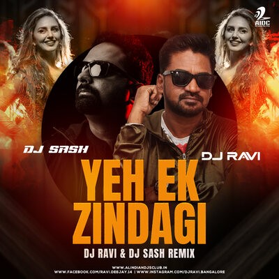 Yeh Ek Zindagi (Remix) - DJ Ravi X DJ Sash