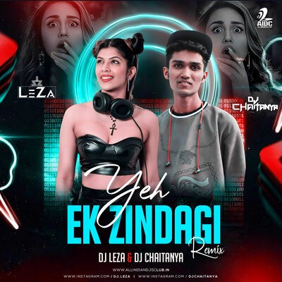 Yeh Ek Zindagi (Remix) - DJ LEZA & DJ CHAITANYA