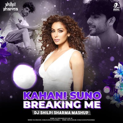 Kahani Suno x Breaking Me (Mashup) - DJ Shilpi Sharma