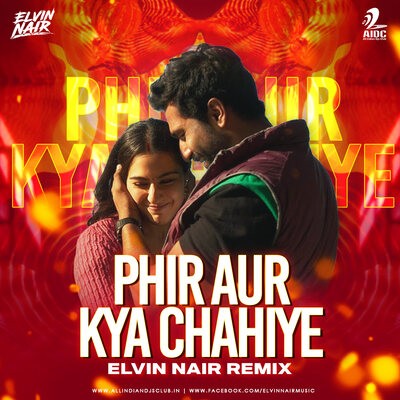 Phir Aur Kya Chahiye (Remix) - Elvin Nair