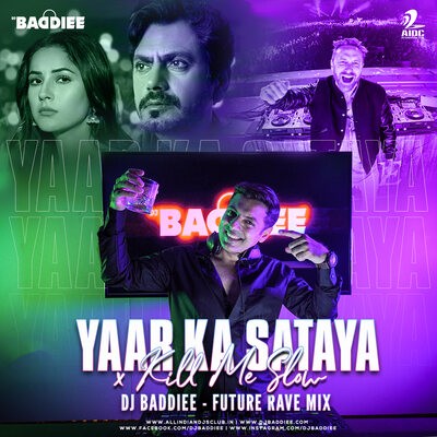 Yaar Ka Sataya X Kill Me Slow - DJ Baddiee (Future Rave Mix)