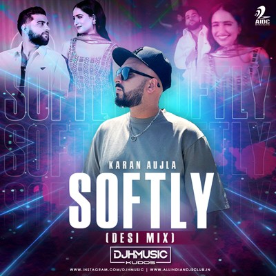 SOFTLY (DESI MIX) - KARAN AUJLA - DJ H MUSIC KUDOS