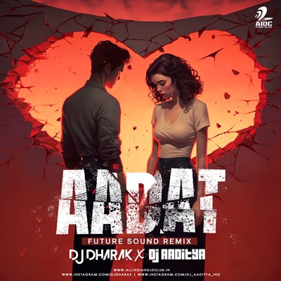 Aadat (Future Sound Remix) - DJ Dharak X DJ Aaditya