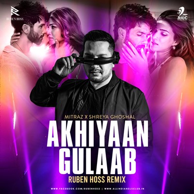 Akhiyaan Gulaab (Remix) - Mitraz X Shreya Ghosal - Ruben Hoss