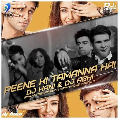 PEENE KI TAMANA- DJ HANI & ABHI