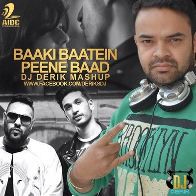 Badshah - Baaki Baatein Peene Baad (Dj Derik Mashup)
