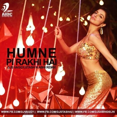 HUMNE PI RAKHI HAI - DJS VAGGY, STASH & ABHI REMIX