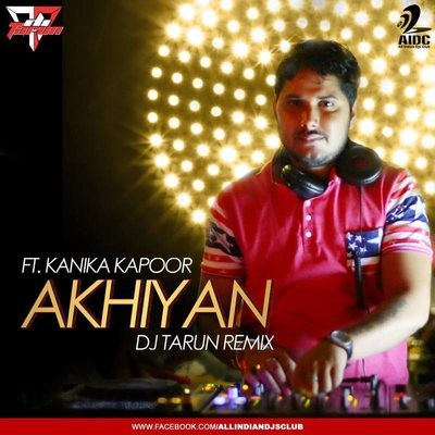 AKHIYAN (DO LAFZO KI KAHANI) FEAT. KANIKA KAPOOR - DJ TARUN MASHUP