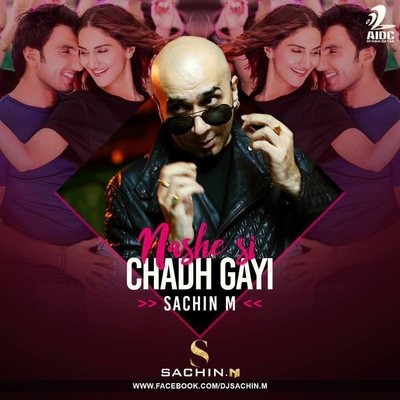 Nashe Si Chadh Gayi - Sachin.M