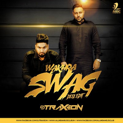 Wakhra Swag (Desi Edit) - Traxeon