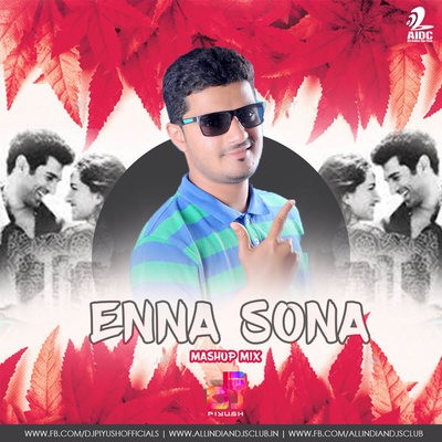 ENNA SONA - DJ P!YUSH ( MASHUP MIX )