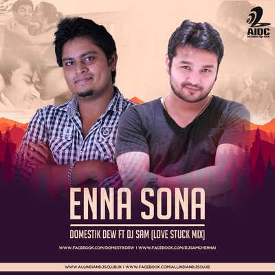 Enna Sona - Ok Jaanu (Love Stuck Mix) - Domestik Dew & Dj SaM