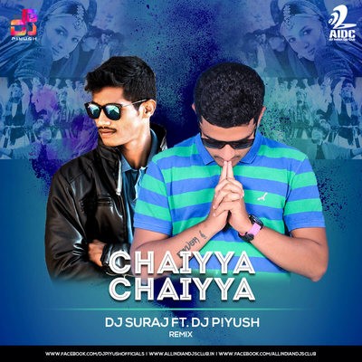 Chaiyya Chaiyya (Dil Se)  - DJ Suraj Ft. DJ Piyush