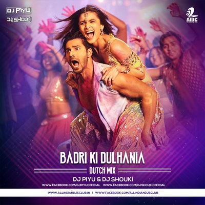 Badri Ki Dulhania ( Dutch Mix ) - Dj Piyu & Dj Shouki