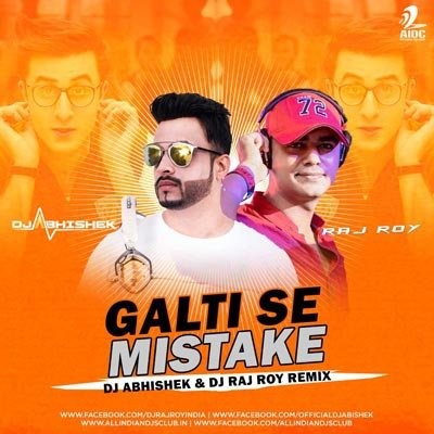 GALTI SE MISTAKE - DJ ABHISHEK & RAJ ROY REMIX