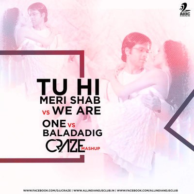TU HI MERI SHAB vs WE ARE ONE vs BALDADIG - CRAZE MASHUP