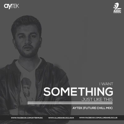 I Want Something Just Like This - Future Chill Mix - AYTEK