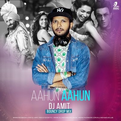 Aahun Aahun - DJ Amit ( Bouncy Drop Mix )