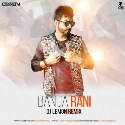 Ban Ja Tu Meri Rani (Guru Randhawa) - DJ Lemon Remix