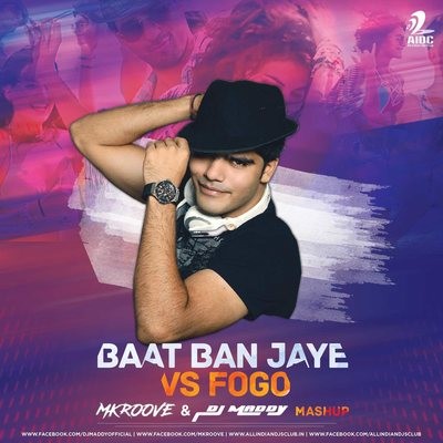 Baat Ban Jaye VS Fogo - Mkroove & DJ MADDY Mashup