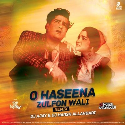 O Haseena Zulfon Wali (Remix) - DJ Ajay & Deejay Harsh Allahbadi