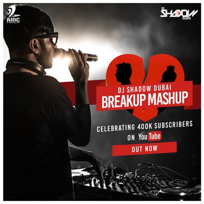 Breakup Mashup 2018 - DJ Shadow Dubai