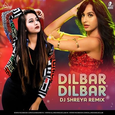 Dilbar Dilbar (Remix) - DJ Shreya